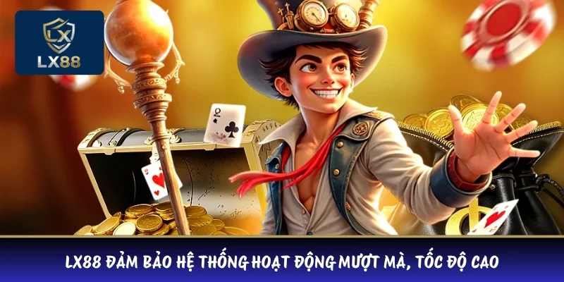 LX88 đảm bảo hệ thống hoạt động mượt mà, tốc độ cao