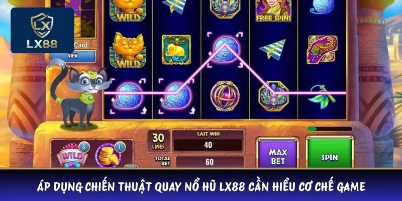 Áp dụng chiến thuật quay nổ hũ LX88 cần hiểu cơ chế game 