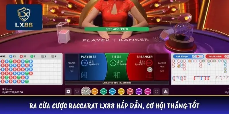 Ba cửa cược baccarat LX88 hấp dẫn, cơ hội thắng tốt