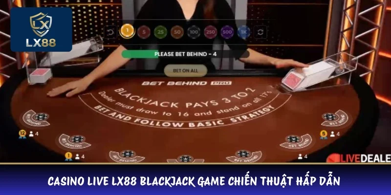 Casino Live LX88 Blackjack game chiến thuật hấp dẫn 