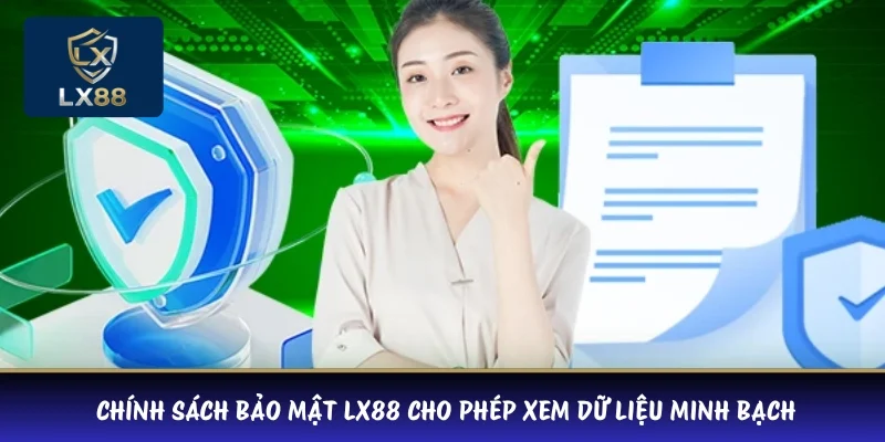  Chính sách bảo mật LX88 cho phép xem dữ liệu minh bạch