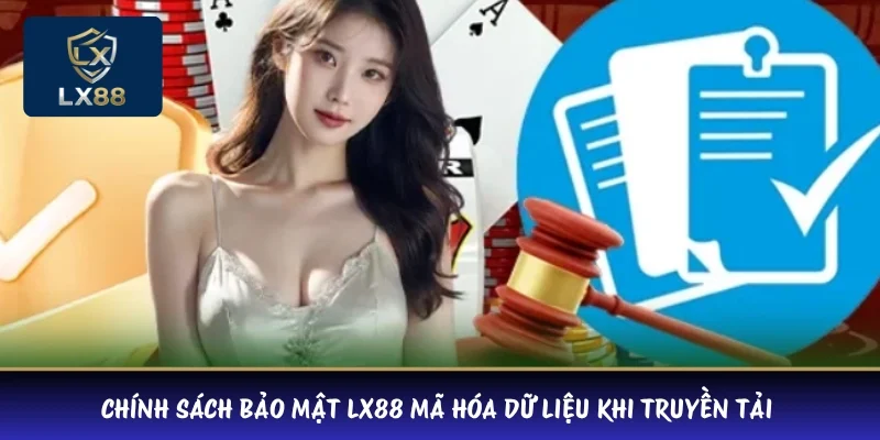 Chính sách bảo mật LX88 mã hóa dữ liệu khi truyền tải 