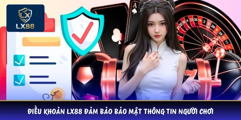 Điều khoản LX88 đảm bảo bảo mật thông tin người chơi