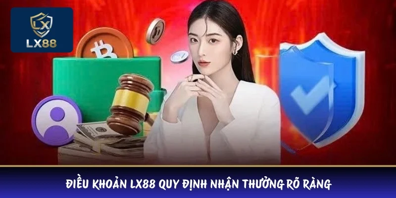 Điều khoản LX88 quy định nhận thưởng rõ ràng