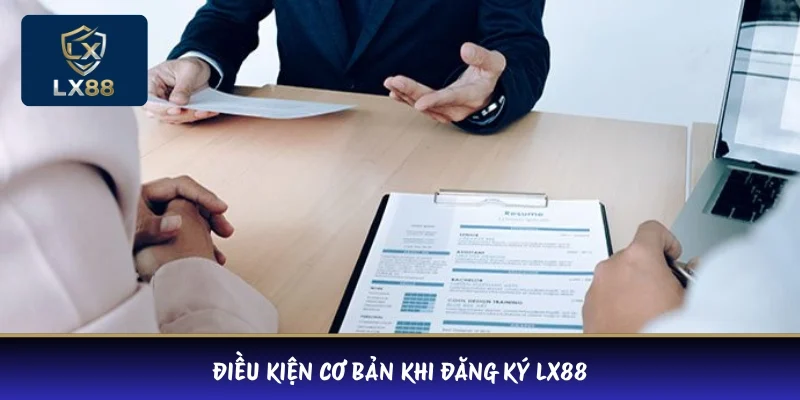 Điều kiện cơ bản khi đăng ký LX88
