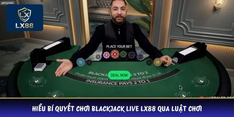 Hiểu bí quyết chơi Blackjack Live LX88 qua luật chơi