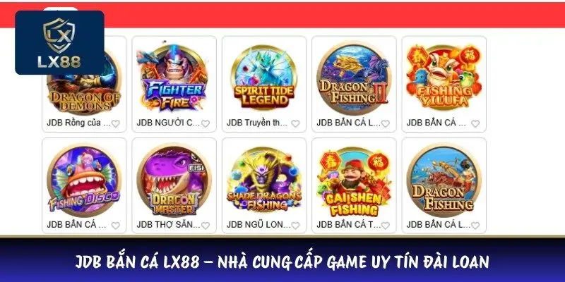JDB bắn cá LX88 – Nhà cung cấp game uy tín Đài Loan 
