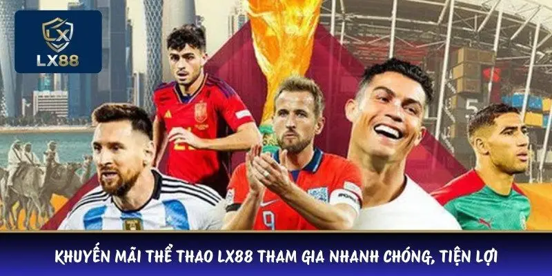 Khuyến mãi thể thao LX88 tham gia nhanh chóng tiện lợi