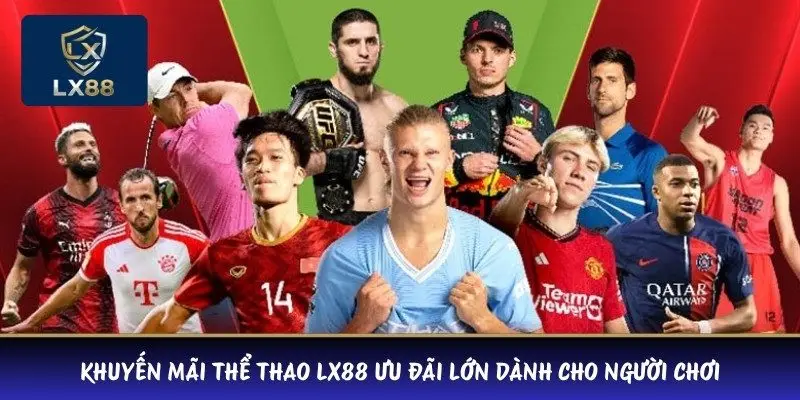 Khuyến Mãi Thể Thao LX88 Ưu Đãi Lớn Dành Cho Người Chơi