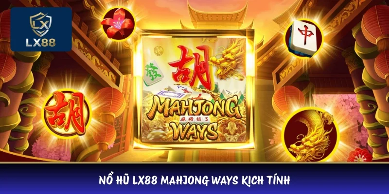 Nổ hũ LX88 MahJong Ways kịch tính