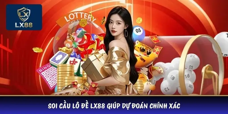 Soi cầu lô đề LX88 giúp dự đoán chính xác
