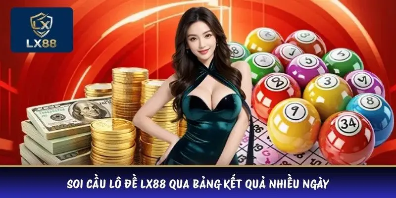 Soi cầu lô đề LX88 qua bảng kết quả nhiều ngày