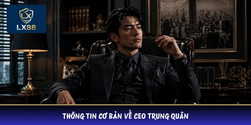 Thông tin cơ bản về CEO Trung Quân