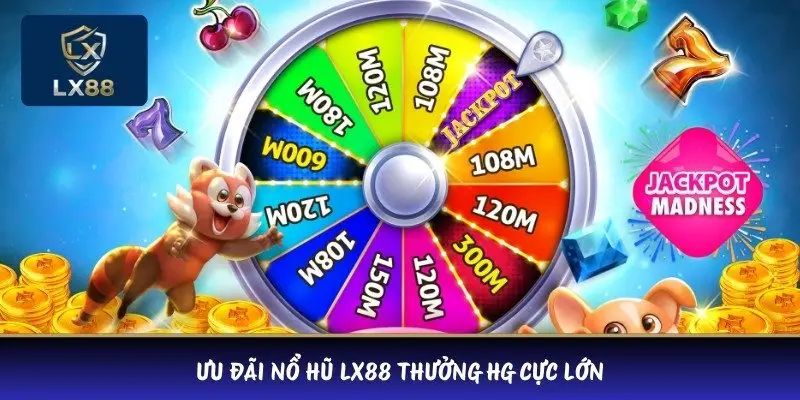 Ưu đãi nổ hũ LX88 thưởng HG cực lớn 