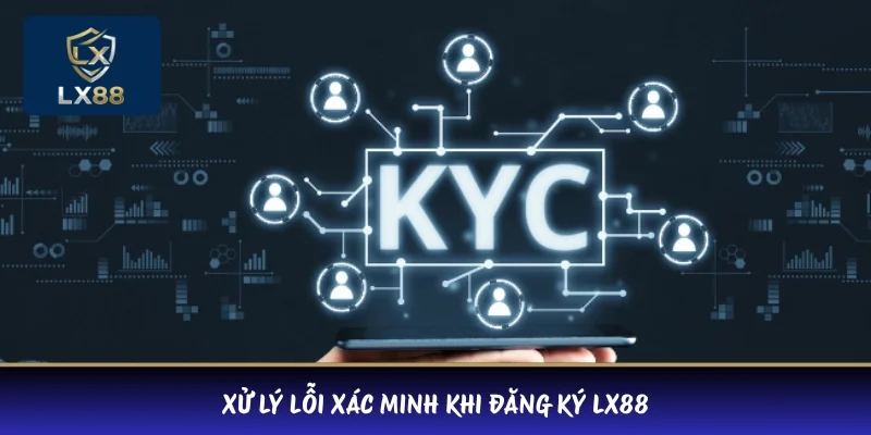 Xử lý lỗi xác minh khi đăng ký LX88